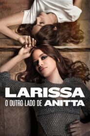 Larissa The Other Side of Anitta (2025) ลาริสสา อีกด้านของอนิตต้า