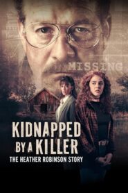 Kidnapped by a Killer The Heather Robinson Story (2025)