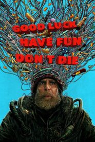 Good Luck Have Fun Dont Die (2026)
